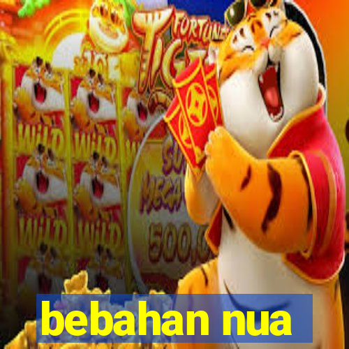 bebahan nua